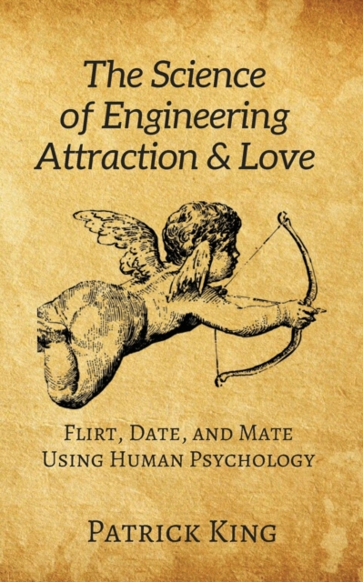Science of Engineering Attraction & Love