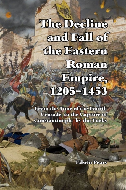 Decline and Fall of the Eastern Roman Empire 1205-1453