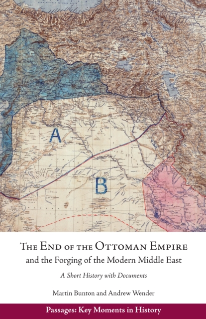 End of the Ottoman Empire and the Forging of the Modern Middle East