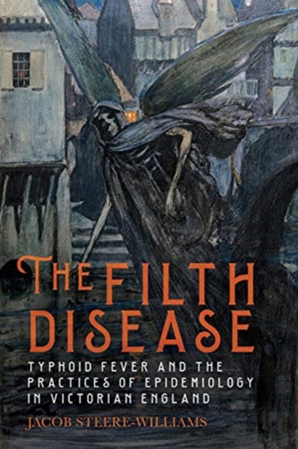 Filth Disease - Typhoid Fever and the Practices of Epidemiology in Victorian England