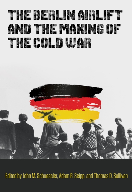 Berlin Airlift and the Making of the Cold War