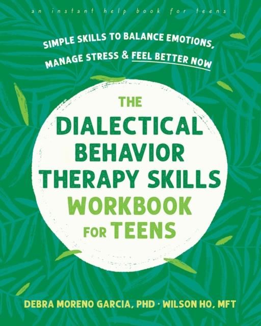 The Dialectical Behavior Therapy Skills Workbook for Teens