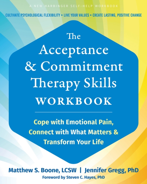 The Acceptance and Commitment Therapy Skills Workbook