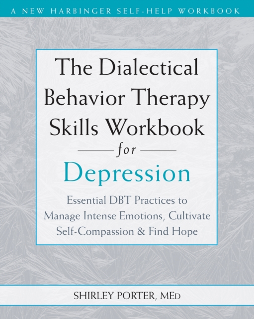 The Dialectical Behavior Therapy Skills Workbook for Depression
