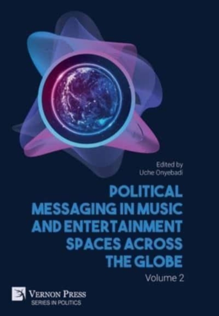 Political Messaging in Music and Entertainment Spaces across the Globe. Volume 2.