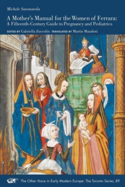 Mother's Manual for the Women of Ferrara - A Fifteenth-Century Guide to Pregnancy and Pediatrics