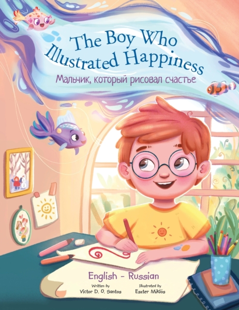 Boy Who Illustrated Happiness - Bilingual Russian and English Edition
