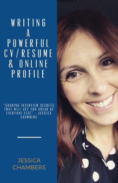 Writing a Powerful Resume/CV, Online Profile & Sharing Interview Secrets