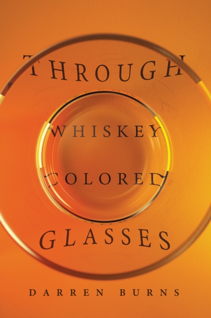 THROUGH WHISKEY COLORED GLASSES