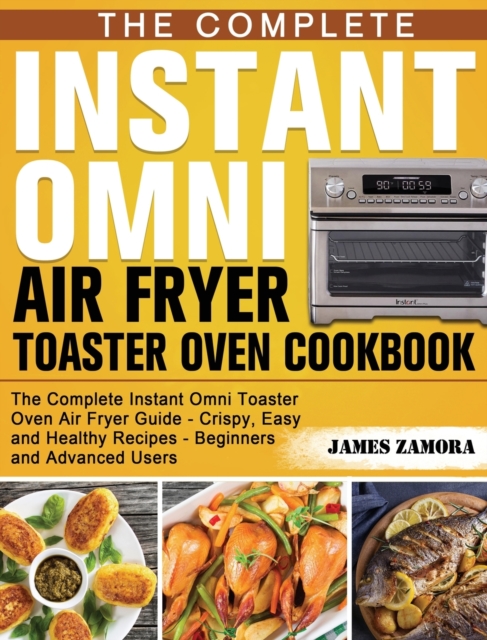 Complete Instant Omni Air Fryer Toaster Oven Cookbook