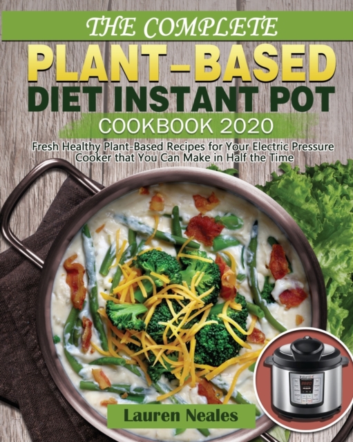 Complete Plant-Based Diet Instant Pot Cookbook 2020