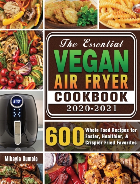 Essential Vegan Air Fryer Cookbook 2020-2021