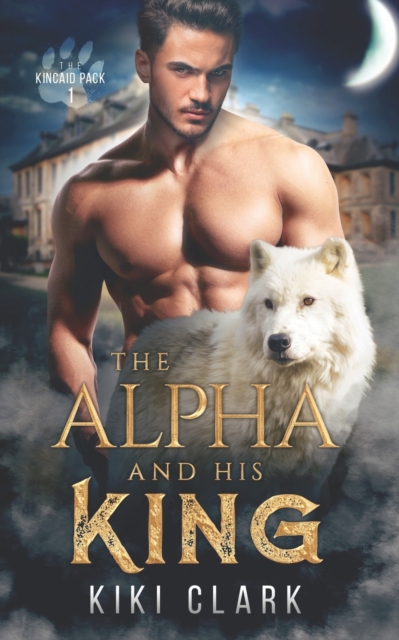 Alpha and His King (Kincaid Pack Book 1)