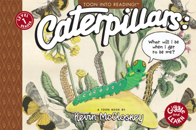 Caterpillars: What Will I Be When I Get to be Me?