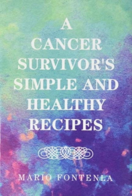 Cancer Survivor's Simple and Healthy Recipes