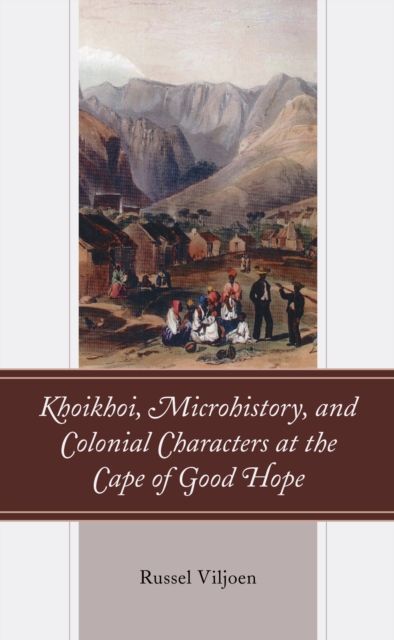 Khoikhoi, Microhistory, and Colonial Characters at the Cape of Good Hope