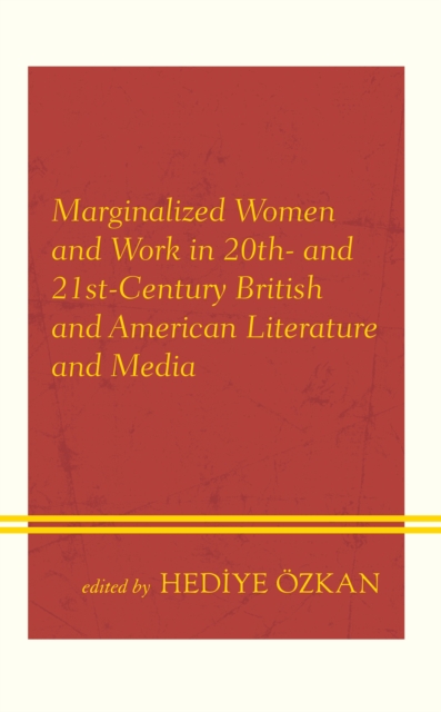 Marginalized Women and Work in 20th- and 21st-Century British and American Literature and Media