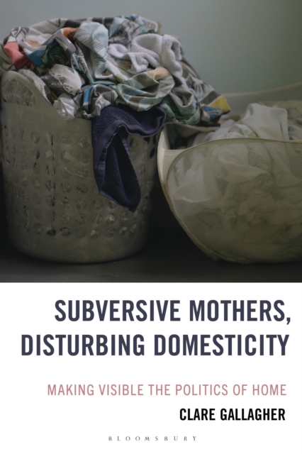 Subversive Mothers, Disturbing Domesticity