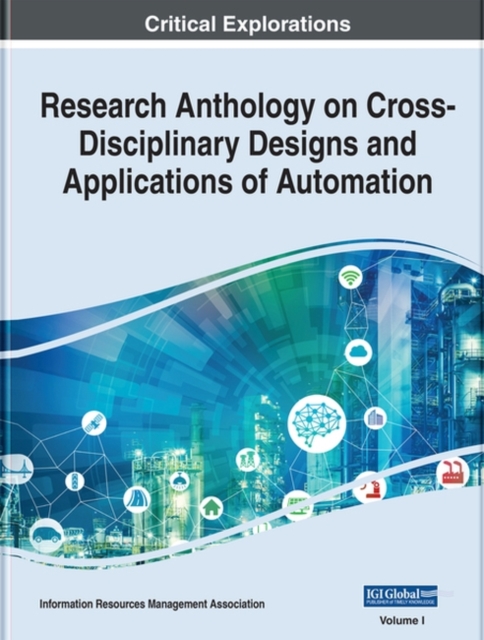 Research Anthology on Cross-Disciplinary Designs and Applications of Automation
