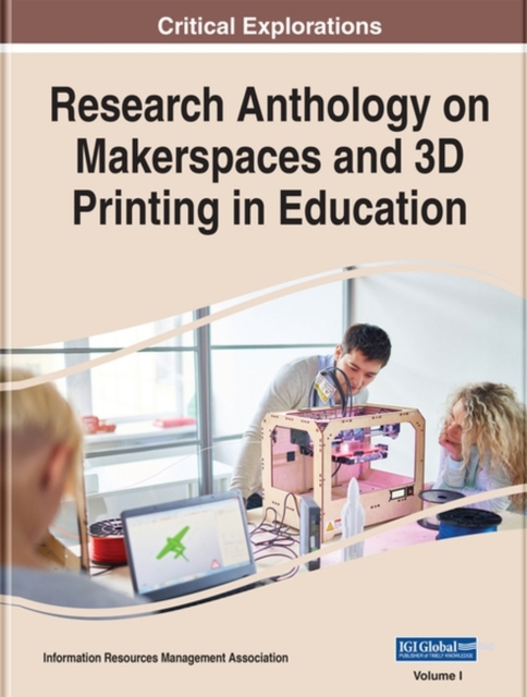 Research Anthology on Makerspaces and 3D Printing in Education