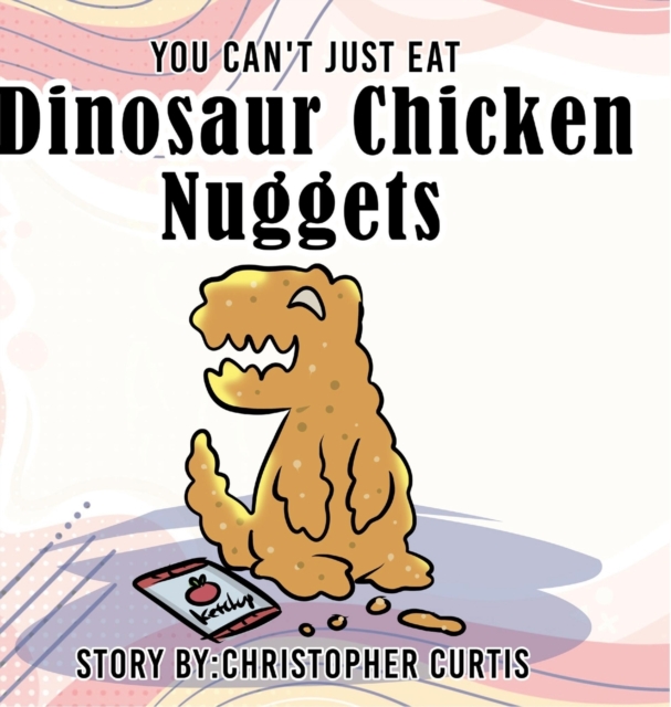 You can't just eat Dinosaur Chicken Nuggets