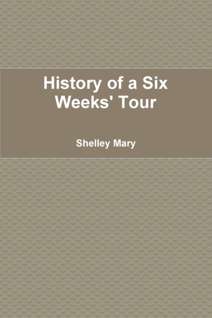 History of a Six Weeks' Tour