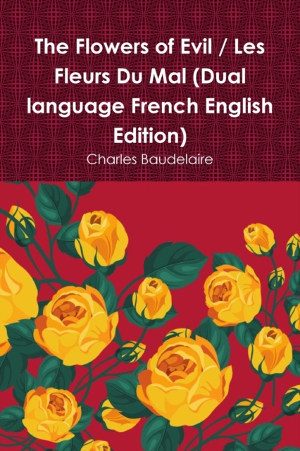 Flowers of Evil / Les Fleurs Du Mal (Dual language French English Edition)