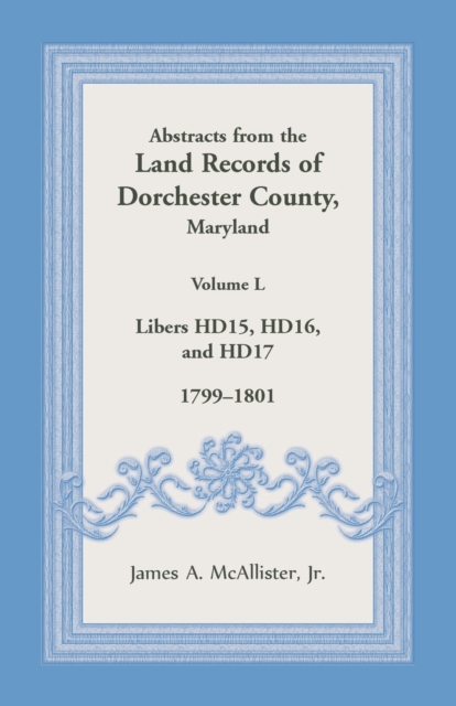 Abstracts from the Land Records of Dorchester County, Maryland, Volume L