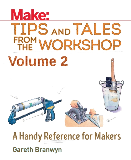 Make - Tips and Tales from the Workshop Volume 2