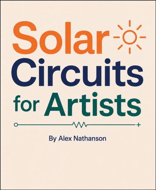 Make: Solar Circuits for Artists