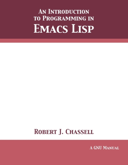 An Introduction to Programmimg in Emacs Lisp