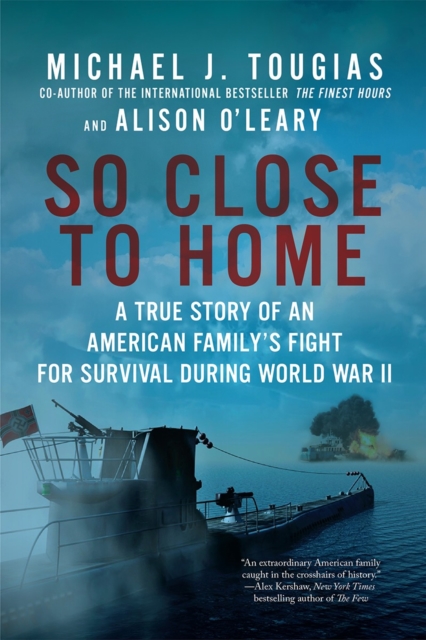 So Close to Home - A True Story of an American Family`s Fight for Survival During World War II