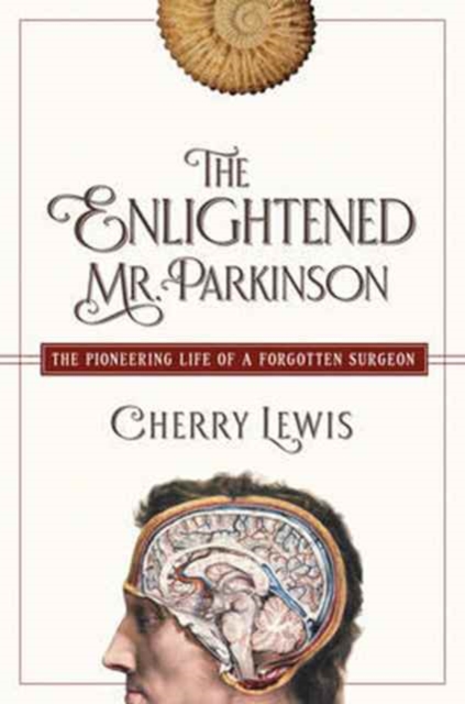 Enlightened Mr. Parkinson - The Pioneering Life of a Forgotten Surgeon