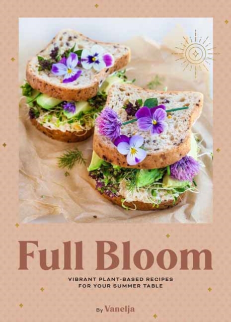 Full Bloom: Vibrant Plant-Based Recipes