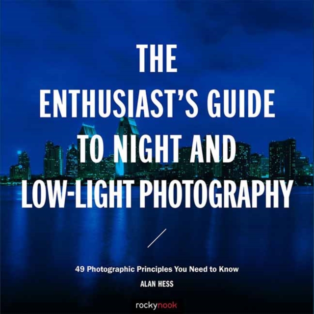 Enthusiast s Guide to Night and Low Light Photography