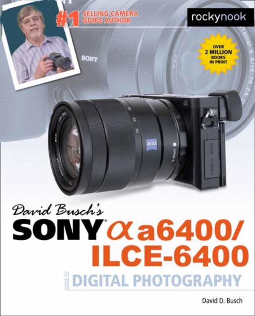 David Busch's Sony A6400/ILCE-6400 Guide to Digital Photography
