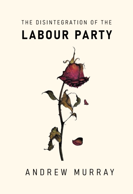 The Disintegration of the Labour Party