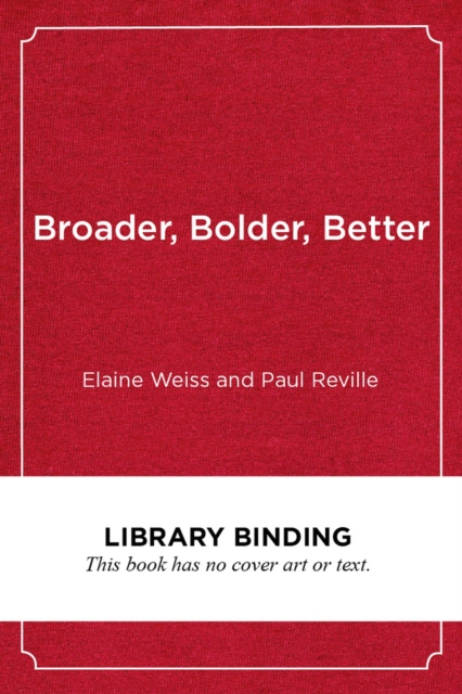 Broader, Bolder, Better