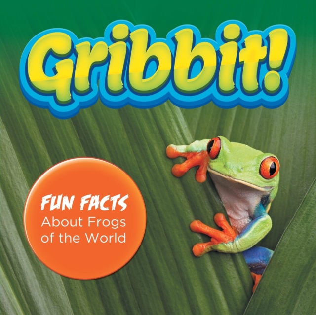 Gribbit! Fun Facts About Frogs of the World