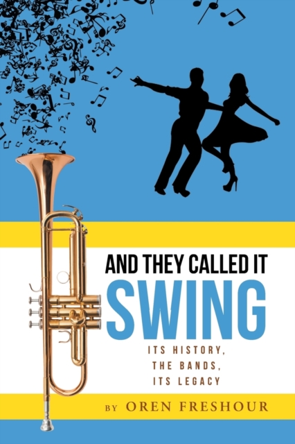 And They Called It Swing, Its History, The Bands, Its Legacy