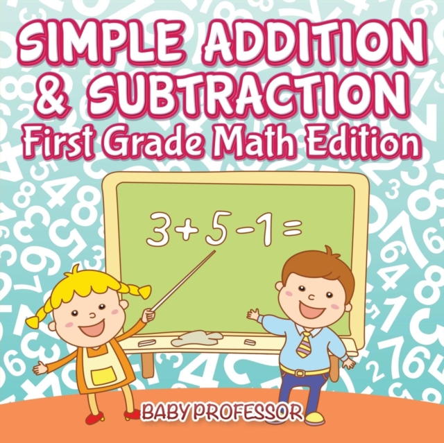 Simple Addition & Subtraction First Grade Math Edition