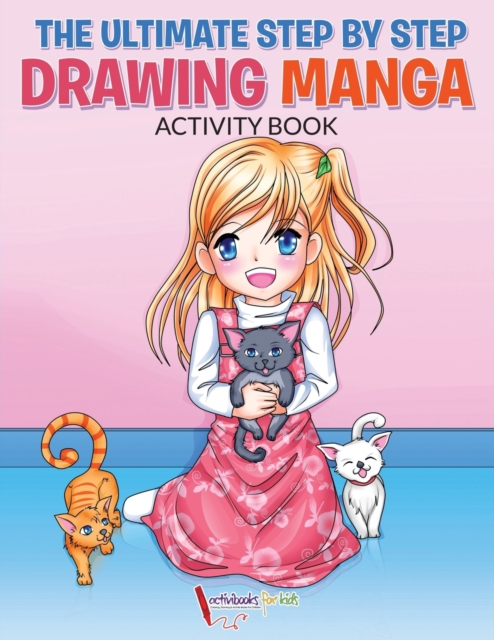 Ultimate Step By Step Drawing Manga Activity Book