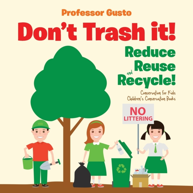 Don't Trash it! Reduce, Reuse, and Recycle! Conservation for Kids - Children's Conservation Books