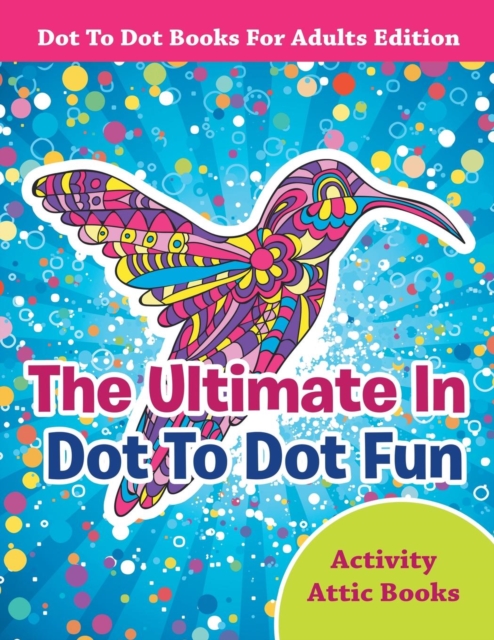 Ultimate In Dot To Dot Fun - Dot To Dot Books For Adults Edition
