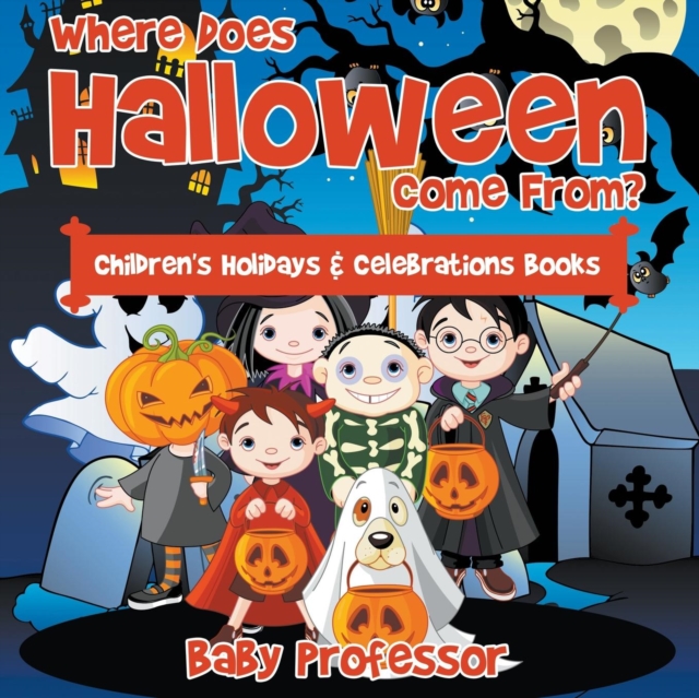 Where Does Halloween Come From? Children's Holidays & Celebrations Books