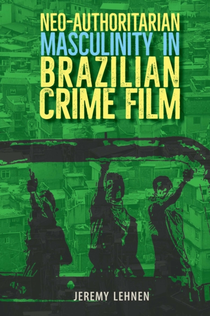Neo-Authoritarian Masculinity in Brazilian Crime Film