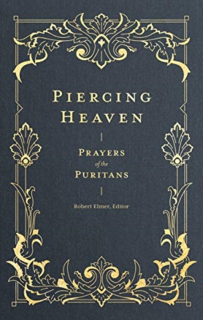 Piercing Heaven – Prayers of the Puritans