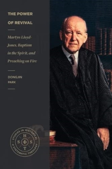 Power of Revival - Martyn Lloyd-Jones, Baptism in the Spirit, and Preaching on Fire