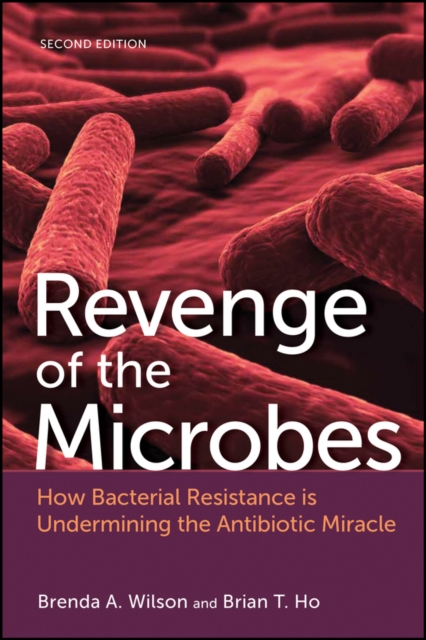 Revenge of the Microbes: How Bacterial Resistance is Undermining the Antibiotic Miracle, 2nd Edition