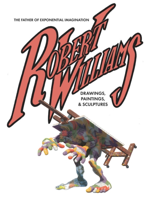 Robert Williams: The Father Of Exponential Imagination